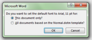 Screenshot: Dialog box reading "Do you want to set the default font to Arial, 11 pt for: This document only? All documents based on the Normal.dotm template?" The first option is selected by default.